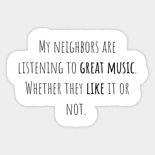 Neighbors great music - Saying - Funny Sticker